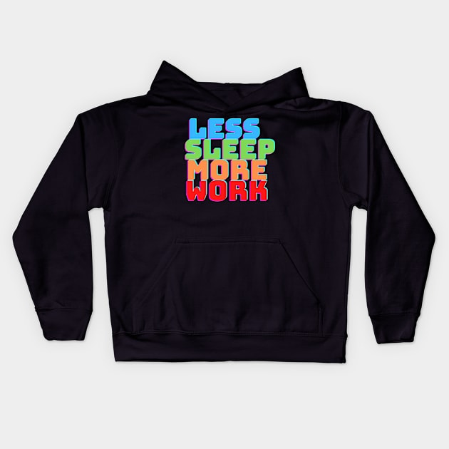 LESS SLEEP MORE WORK Kids Hoodie by desthehero